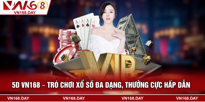 5D VN168 – Trò Chơi Xổ Số Đa Dạng, Thưởng Cực Hấp Dẫn