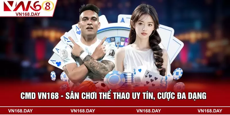 CMD VN168 - Sân Chơi Thể Thao Uy Tín, Cược Đa Dạng