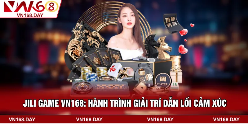 Jili Game Vn168: Hành Trình Giải Trí Dẫn Lối Cảm Xúc