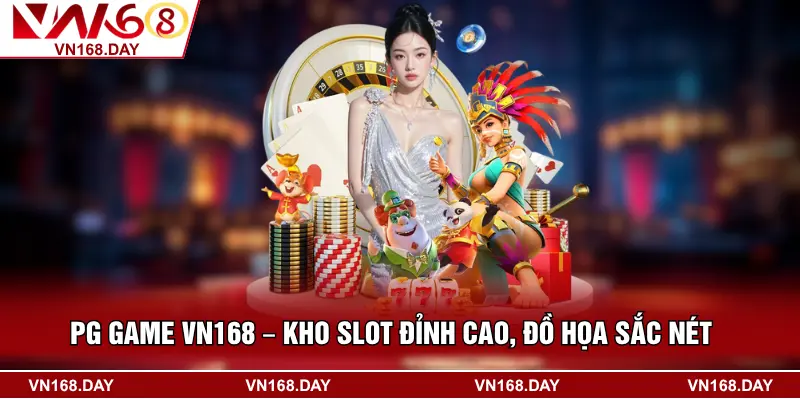 PG Game VN168 – Kho Slot Đỉnh Cao, Đồ Họa Sắc Nét 