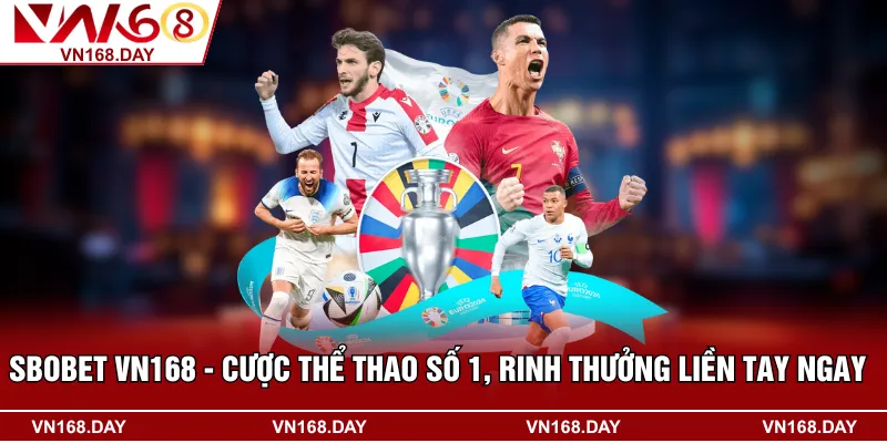 SBOBET VN168 - Cược Thể Thao Số 1, Rinh Thưởng Liền Tay Ngay 