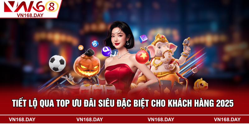 Tiết lộ qua top ưu đãi siêu đặc biệt cho khách hàng 2025