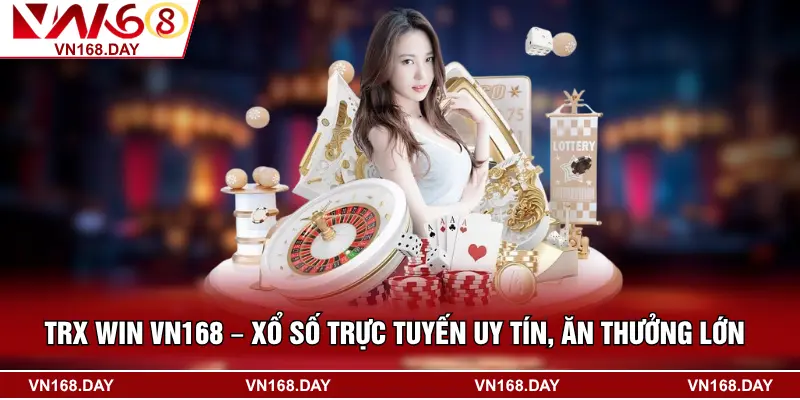 TRX WIN VN168 – Xổ Số Trực Tuyến Uy Tín, Ăn Thưởng Lớn