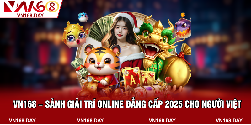 VN168 – Sảnh Giải Trí Online Đẳng Cấp 2025 Cho Người Việt